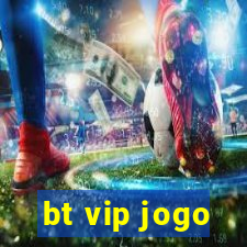 bt vip jogo